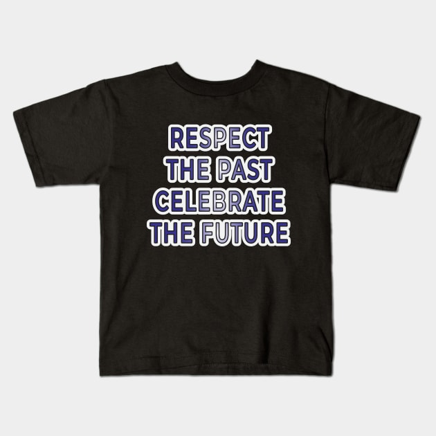 Respect the Past, Celebrate the Future" Apparel and Accessories Kids T-Shirt by EKSU17